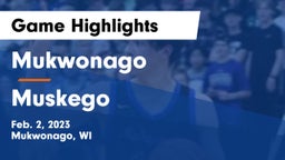 Mukwonago  vs Muskego  Game Highlights - Feb. 2, 2023