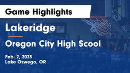 Lakeridge  vs Oregon City High Scool Game Highlights - Feb. 2, 2023