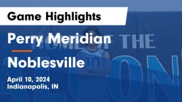 Perry Meridian  vs Noblesville  Game Highlights - April 10, 2024