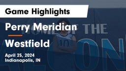 Perry Meridian  vs Westfield  Game Highlights - April 25, 2024