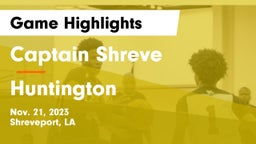 Captain Shreve  vs Huntington  Game Highlights - Nov. 21, 2023