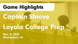 Captain Shreve  vs Loyola College Prep  Game Highlights - Dec. 8, 2023