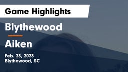 Blythewood  vs Aiken  Game Highlights - Feb. 23, 2023