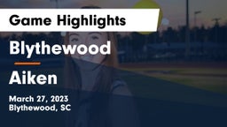 Blythewood  vs Aiken  Game Highlights - March 27, 2023