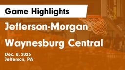 Jefferson-Morgan  vs Waynesburg Central  Game Highlights - Dec. 8, 2023