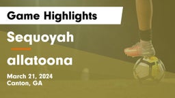 Sequoyah  vs allatoona Game Highlights - March 21, 2024