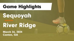 Sequoyah  vs River Ridge  Game Highlights - March 26, 2024