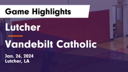 Lutcher  vs Vandebilt Catholic  Game Highlights - Jan. 26, 2024