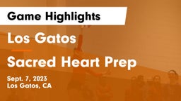 Los Gatos  vs Sacred Heart Prep  Game Highlights - Sept. 7, 2023