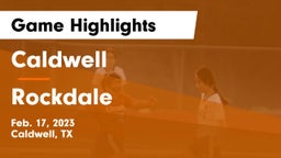 Caldwell  vs Rockdale  Game Highlights - Feb. 17, 2023