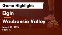 Elgin  vs Waubonsie Valley  Game Highlights - March 23, 2023