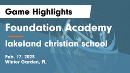 Foundation Academy  vs lakeland christian school Game Highlights - Feb. 17, 2023