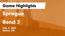 Sprague  vs Bend 2 Game Highlights - Feb. 5, 2022