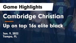 Cambridge Christian  vs Up on top 16s elite black Game Highlights - Jan. 9, 2022