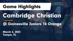 Cambridge Christian  vs @ Gainesville Juniors 16 Orange Game Highlights - March 6, 2022