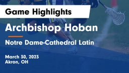 Archbishop Hoban  vs Notre Dame-Cathedral Latin  Game Highlights - March 30, 2023