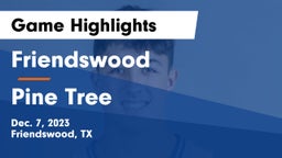 Friendswood  vs Pine Tree Game Highlights - Dec. 7, 2023