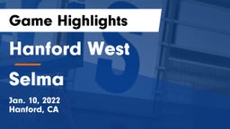 Hanford West  vs Selma Game Highlights - Jan. 10, 2022