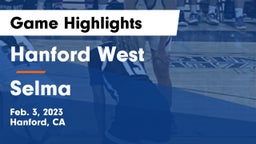 Hanford West  vs Selma  Game Highlights - Feb. 3, 2023