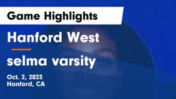 Hanford West  vs selma  varsity Game Highlights - Oct. 2, 2023
