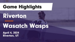 Riverton  vs Wasatch Wasps Game Highlights - April 4, 2024