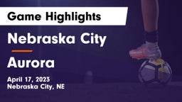 Nebraska City  vs Aurora  Game Highlights - April 17, 2023