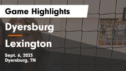 Dyersburg  vs Lexington  Game Highlights - Sept. 6, 2023