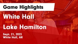 White Hall  vs Lake Hamilton  Game Highlights - Sept. 21, 2023