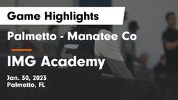 Palmetto  - Manatee Co vs IMG Academy Game Highlights - Jan. 30, 2023