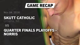 Recap: Skutt Catholic  vs. Quarter Finals Playoffs - Norris 2016
