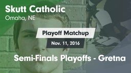 Matchup: Skutt Catholic vs. Semi-Finals Playoffs - Gretna 2016