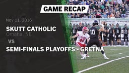 Recap: Skutt Catholic  vs. Semi-Finals Playoffs - Gretna 2016