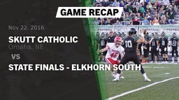 Recap: Skutt Catholic  vs. State Finals - Elkhorn South 2016