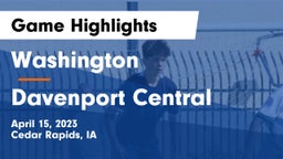 Washington  vs Davenport Central  Game Highlights - April 15, 2023