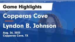 Copperas Cove  vs Lyndon B. Johnson  Game Highlights - Aug. 26, 2023