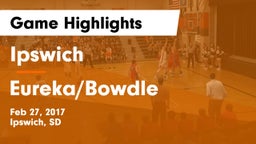 Ipswich  vs Eureka/Bowdle Game Highlights - Feb 27, 2017