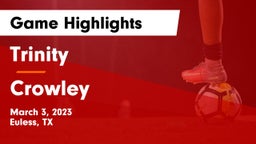 Trinity  vs Crowley  Game Highlights - March 3, 2023