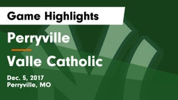 Perryville  vs Valle Catholic  Game Highlights - Dec. 5, 2017