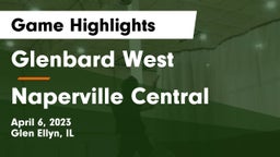 Glenbard West  vs Naperville Central  Game Highlights - April 6, 2023