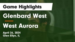 Glenbard West  vs West Aurora  Game Highlights - April 26, 2024