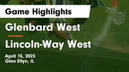 Glenbard West  vs Lincoln-Way West  Game Highlights - April 15, 2023