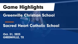 Greenville Christian School vs Sacred Heart Catholic School Game Highlights - Oct. 31, 2023