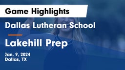 Dallas Lutheran School vs Lakehill Prep Game Highlights - Jan. 9, 2024