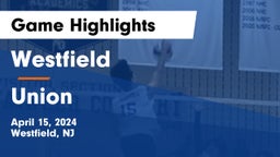 Westfield  vs Union  Game Highlights - April 15, 2024