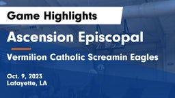 Ascension Episcopal  vs Vermilion Catholic Screamin Eagles Game Highlights - Oct. 9, 2023