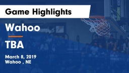 Wahoo  vs TBA Game Highlights - March 8, 2019