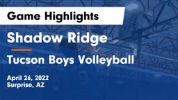 Shadow Ridge  vs Tucson Boys Volleyball Game Highlights - April 26, 2022
