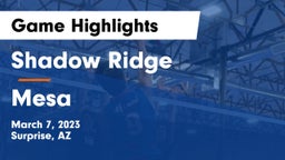 Shadow Ridge  vs Mesa   Game Highlights - March 7, 2023