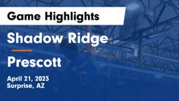 Shadow Ridge  vs Prescott  Game Highlights - April 21, 2023