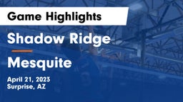 Shadow Ridge  vs Mesquite   Game Highlights - April 21, 2023